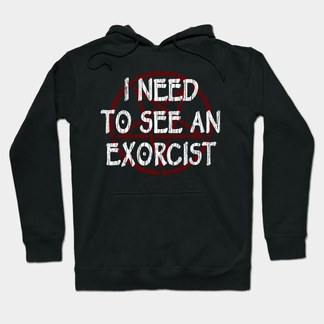 I NEED TO SEE AN EXORCIST - FUNNY HORROR Hoodie by Tshirt Samurai